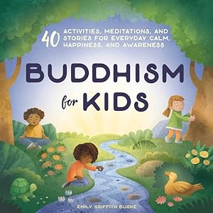 Image du vendeur pour Buddhism for Kids : 40 Activities, Meditations, and Stories for Everyday Calm, Happiness, and Awareness mis en vente par GreatBookPrices