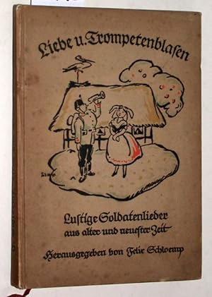 Liebe und Trompetenblasen : Lustige Soldaten- und Kriegslieder aus alter und neuester Zeit. Mit v...