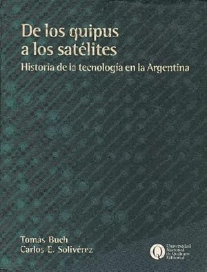 Seller image for De los quipus a los satlites. Historia de la tecnologa en la Argentina. for sale by La Librera, Iberoamerikan. Buchhandlung