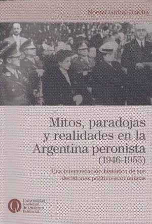 Seller image for Mitos, paradojas y realidades en la Argentina peronista (1946-1955). Una interpretacin histrica de sus decisiones poltico-econmicas. for sale by La Librera, Iberoamerikan. Buchhandlung