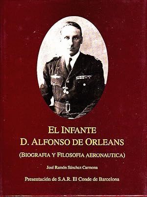 Imagen del vendedor de EL INFANTE D. ALFONSO DE ORLEANS. (BIOGRAFIA Y FILOSOFIA AERONAUTICA). a la venta por Books Never Die