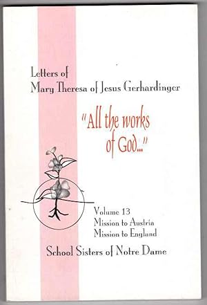 Letters of Mary Theresa of Jesus Gerhardinger "All The Works of God." Volume 13 Mission to Austri...