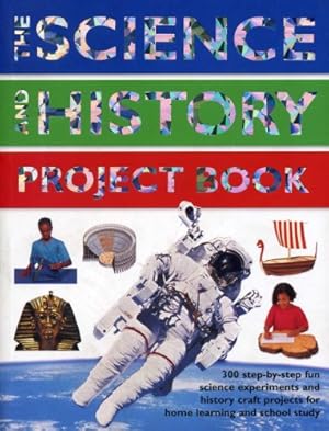 Seller image for The Science And History Project Book: 300 step-by-step fun science experiments and history craft projects for home learning and school study by Oxlade, Chris, Halstead, Rachel, Reid, Struan [Paperback ] for sale by booksXpress