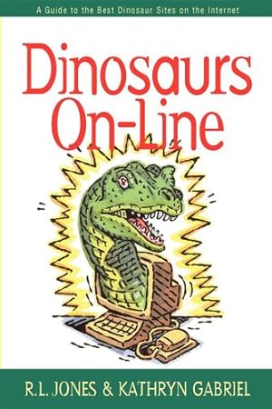 Seller image for Dinosaurs On-Line: A Guide to the Best Dinosaur Sites on the Internet by Jones, R.L., Gabriel, Kathryn [Hardcover ] for sale by booksXpress