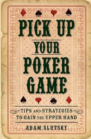 Immagine del venditore per Pick Up Your Poker Game: Tips and Strategies to Gain the Upper Hand by Slutsky, Adam [Hardcover ] venduto da booksXpress