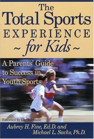 Seller image for The Total Sports Experience-for Kids: A Parent's Guide for Success in Youth Sports by Fine, Aubrey H., Sachs, Michael L. [Paperback ] for sale by booksXpress