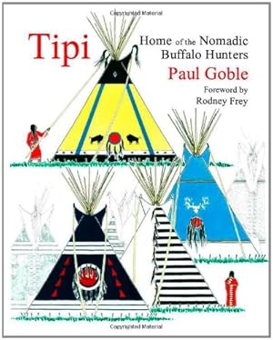 Seller image for Tipi: Home of the Nomadic Buffalo Hunters by Goble, Paul [Paperback ] for sale by booksXpress
