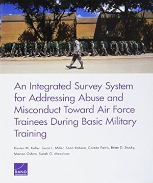 Imagen del vendedor de An Integrated Survey System for Addressing Abuse and Misconduct Toward Air Force Trainees During Basic Military Training by Keller, Kirsten M., Miller, Laura L., Robson, Sean, Farris, Coreen, Stucky, Brian D., Oshiro, Marian, Meadows, Sarah O. [Paperback ] a la venta por booksXpress