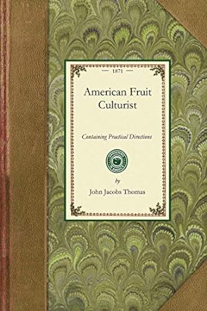 Seller image for American Fruit Culturist: Containing Practical Directions for the Propagation and Culture of Fruit Trees in the Nursery, Orchard, and Garden (Gardening in America) for sale by booksXpress