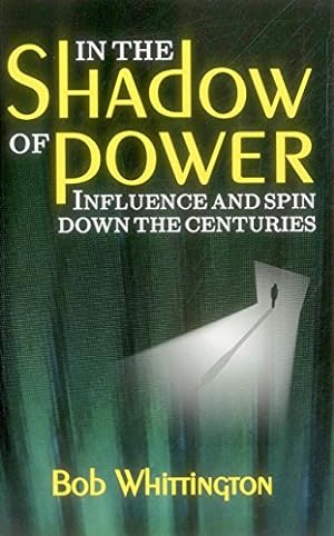 Seller image for In the Shadow of Power: Influence and Spin Down the Centuries by Whittington, Bob [Paperback ] for sale by booksXpress