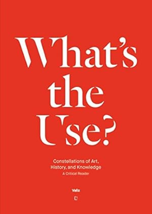 Seller image for What's the Use?: Constellations of Art, History and Knowledge: A Critical Reader [Soft Cover ] for sale by booksXpress