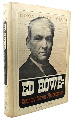 Seller image for ED HOWE COUNTRY TOWN PHILOSOPHER for sale by Rare Book Cellar