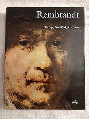 REMBRANDT: HIS LIFE, HIS WORK, HIS TIME