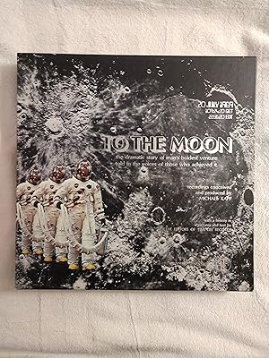 Imagen del vendedor de TO THE MOON: THE DRAMATIC STORY OF MAN'S BOLDEST VENTURE TOLD IN THE VOICES OF THOSE WHO ACHIEVED IT a la venta por JB's Book Vault