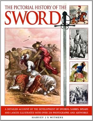 Seller image for Pictorial History of the Sword: A detailed account of the development of swords, sabres, spears and lances illustrated with over 230 photographs and images by Withers, Harvey J.S. [Paperback ] for sale by booksXpress