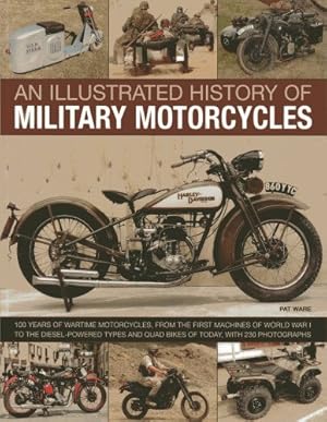 Image du vendeur pour An Illustrated History of Military Motorcycles: 100 years of wartime motorcycles, from the first machines of World War I to the diesel-powered types and quad bikes of today, with 230 photographs by Ware, Pat [Paperback ] mis en vente par booksXpress