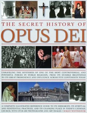 Seller image for The Secret History of Opus Dei: Exploring the mysteries of one of the most powerful and secretive forces in world religion, a complete illustrated . its changing place in today's Catholic church by Whitehouse, Maggy [Paperback ] for sale by booksXpress