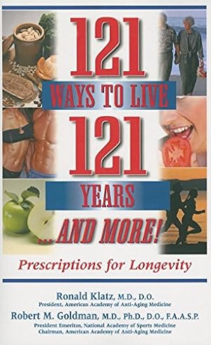 Seller image for 121 Ways to Live 121 Years . . . And More: Prescriptions for Longevity by Klatz M.D. D.O., Ronald, Goldman Robert M. Goldman M.D. Ph.D. D.O. F.A.A.S.P., Robert M. [Hardcover ] for sale by booksXpress