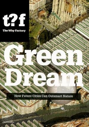 Seller image for Green Dream: How Future Cities Can Outsmart Nature by Maas, Winy, Haikola, Pirjo, Hackauf, Ulf, Thackara, John [Paperback ] for sale by booksXpress