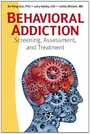 Seller image for Behavioral Addiction: Screening, Assessment, and Treatment by Sun, An-Pyng, Ashley, Larry, Dickson, Lesley [Paperback ] for sale by booksXpress