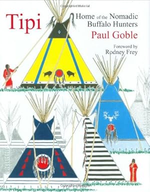 Seller image for Tipi: Home of the Nomadic Buffalo Hunters by Goble, Paul [Hardcover ] for sale by booksXpress