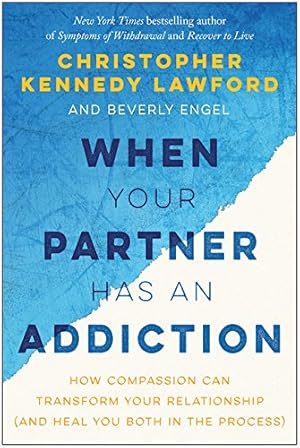 Seller image for When Your Partner Has an Addiction: How Compassion Can Transform Your Relationship (and Heal You Both in the Process) by Lawford, Christopher Kennedy, Engel, Beverly [Paperback ] for sale by booksXpress