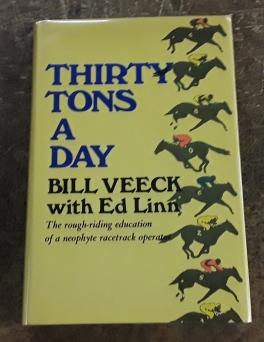 Thirty Tons a Day (SIGNED First Edition) The Rough-Riding Education of a Neophyte Racetrack Operator