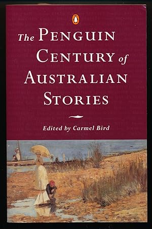 The Penguin Century of Australian Stories. Edited by Carmel Bird. [Signed] With an Introduction b...