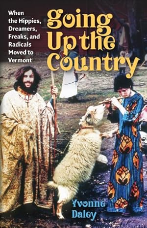 Seller image for Going Up the Country : When the Hippies, Dreamers, Freaks, and Radicals Moved to Vermont for sale by GreatBookPrices