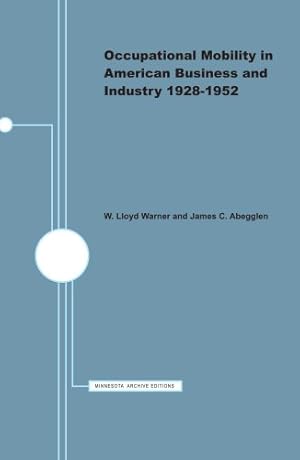 Image du vendeur pour Occupational Mobility in American Business and Industry, 1928-1952 (Minnesota Archive Editions) by Abegglen, James C., Warner, W. Lloyd [Paperback ] mis en vente par booksXpress