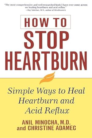 Imagen del vendedor de How to Stop Heartburn: Simple Ways to Heal Heartburn and Acid Reflux by Minocha M.D., Anil, Adamec, Christine [Hardcover ] a la venta por booksXpress