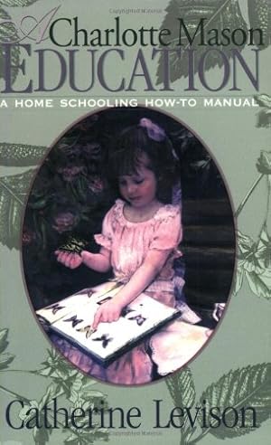 Seller image for A Charlotte Mason Education: A Home Schooling How-To Manual by Levison, Catherine [Paperback ] for sale by booksXpress