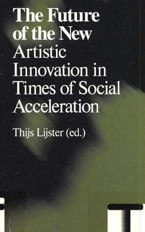 Seller image for The Future of the New: Artistic Innovation in Times of Social Acceleration by Rosa, Hartmut, Celikates, Robin, Bauwens, Lietje, Berardi, Franco Bifo, Esposito, Elena, Groys, Boris, Haddad, Alice, Helmling, Akiem, Kunst, Bojana, Malik, Suhail, Noys, Benjamin, Srnicek, Nick, Strauss, Carolyn, Vázquez, Rolando, Williams, Alex [Paperback ] for sale by booksXpress