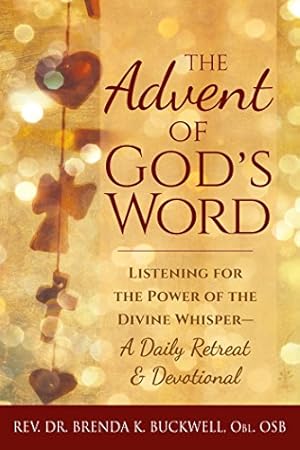Seller image for The Advent of God's Word: Listening for the Power of the Divine WhisperA Daily Retreat and Devotional by Buckwell, Rev. Dr. Brenda K. [Hardcover ] for sale by booksXpress