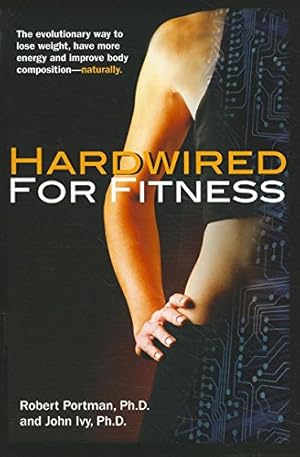 Imagen del vendedor de Hardwired for Fitness: The Evolutionary Way to Lose Weight, Have More Energy, and Improve Body Composition Naturally by Portman, Robert, Ivy, John [Hardcover ] a la venta por booksXpress