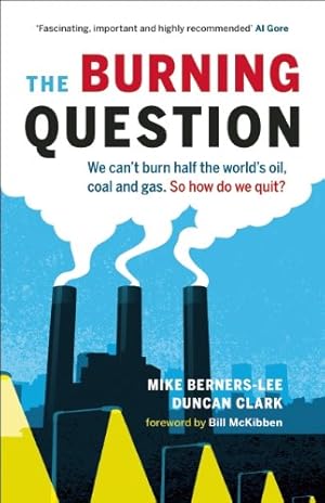 Seller image for The Burning Question: We Can't Burn Half the World's Oil, Coal, and Gas. So How Do We Quit? by Berners-Lee, Mike, Clark, Duncan [Paperback ] for sale by booksXpress