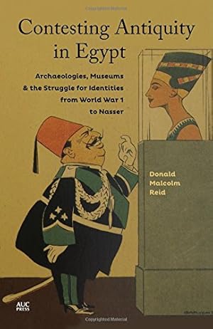 Bild des Verkufers fr Contesting Antiquity in Egypt: Archaeologies, Museums, and the Struggle for Identities from World War I to Nasser by Reid, Donald Malcolm [Hardcover ] zum Verkauf von booksXpress