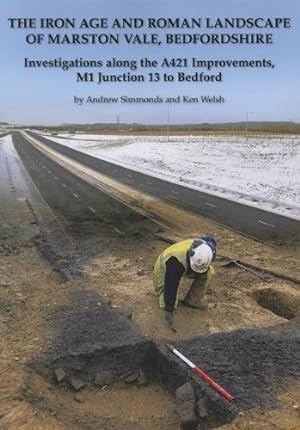 Seller image for The Iron Age and Roman landscape of Marston Vale, Bedfordshire: Investigations along the A421 Improvements, M1 Junction 13 to Bedford (Oxford Archaeology Monograph) by Simmonds, Andrew, Welsh, Ken [Paperback ] for sale by booksXpress