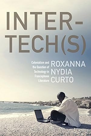 Immagine del venditore per Inter-tech(s): Colonialism and the Question of Technology in Francophone Literature by Curto, Roxanna Nydia [Hardcover ] venduto da booksXpress