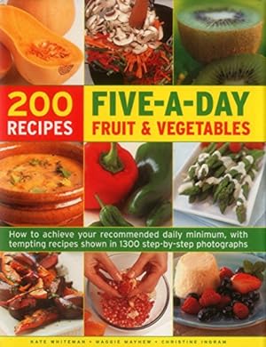 Imagen del vendedor de 200 Five-A-Day Fruit & Vegetable Recipes: How To Achieve Your Recommended Daily Minimum, With Tempting Recipes Shown In 1300 Step-By-Step Photographs by Whiteman, Kate, Mayhew, Maggie, Ingram, Christine [Hardcover ] a la venta por booksXpress