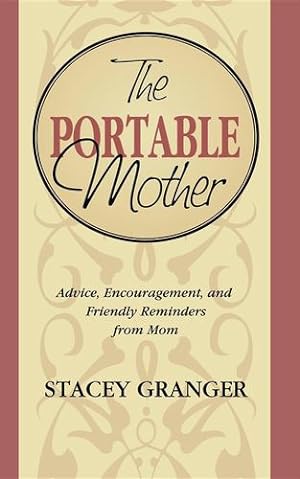 Seller image for The Portable Mother: Advice, Encouragement, and Friendly Reminders From Mom by Granger, Stacey [Hardcover ] for sale by booksXpress