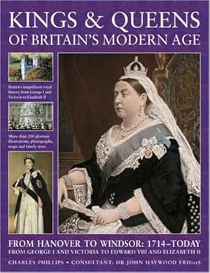 Imagen del vendedor de Kings and Queens of Britain's Modern Age: FROM HANOVER TO WINDSOR: 1714 - TODAY by Phillips, Charles, Haywood, John [Paperback ] a la venta por booksXpress