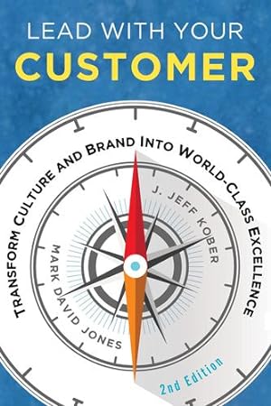 Seller image for Lead With Your Customer: Transform Culture and Brand into World-Class Excellence by Jones, Mark David, Kober, J. Jeff [Paperback ] for sale by booksXpress