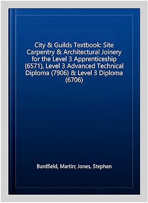 Seller image for City & Guilds Textbook: Site Carpentry & Architectural Joinery for the Level 3 Apprenticeship (6571), Level 3 Advanced Technical Diploma (7906) & Level 3 Diploma (6706) for sale by GreatBookPrices