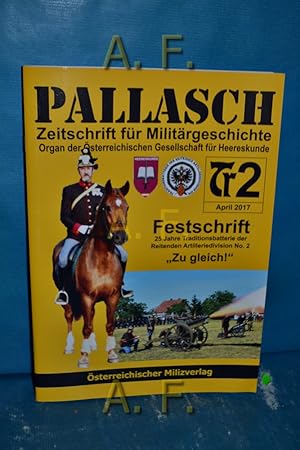 Bild des Verkufers fr Pallasch, Zeitschrift fr Militrgeschichte April 2017 : Festschrift, 25 Jahre Traditionsbatterie der Reitenden Artilleriedivision No. 2, "Zu gleich!". zum Verkauf von Antiquarische Fundgrube e.U.