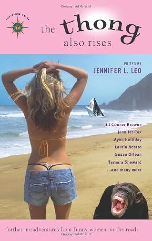Seller image for The Thong Also Rises: Further Misadventures from Funny Women on the Road (Travelers' Tales Guides) by Leo, Jennifer L., Halliday, Ayun, Notaro, Laurie [Paperback ] for sale by booksXpress