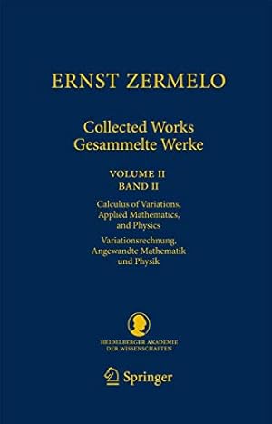 Seller image for Ernst Zermelo - Collected Works/Gesammelte Werke II: Volume II/Band II - Calculus of Variations, Applied Mathematics, and Physics/Variationsrechnung, . Klasse) (English and German Edition) [Hardcover ] for sale by booksXpress