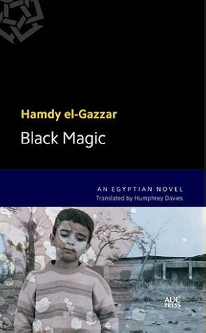 Seller image for Black Magic: A Modern Arabic Novel (Modern Arabic Literature (Paperback)) by el-Gazzar, Hamdy [Paperback ] for sale by booksXpress