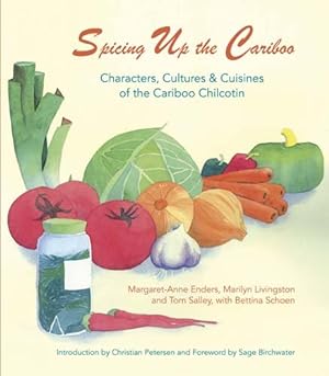 Seller image for Spicing Up the Cariboo: Characters, Cultures & Cuisine of the Cariboo Chilcotin Paperback for sale by booksXpress