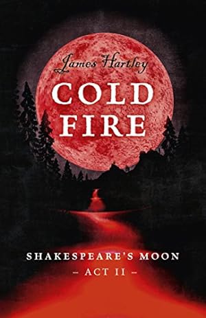 Seller image for Cold Fire: Shakespeare's Moon, Act II by Hartley, James [Paperback ] for sale by booksXpress